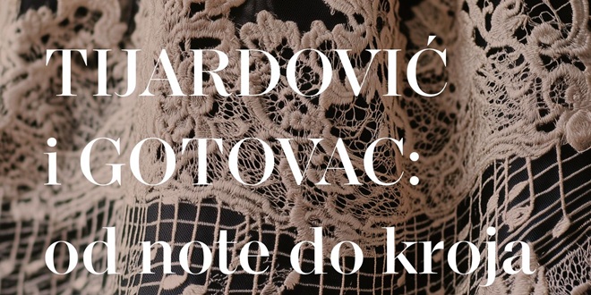 Otvara se izložba 'Tijardović i Gotovac: od note do kroja'
